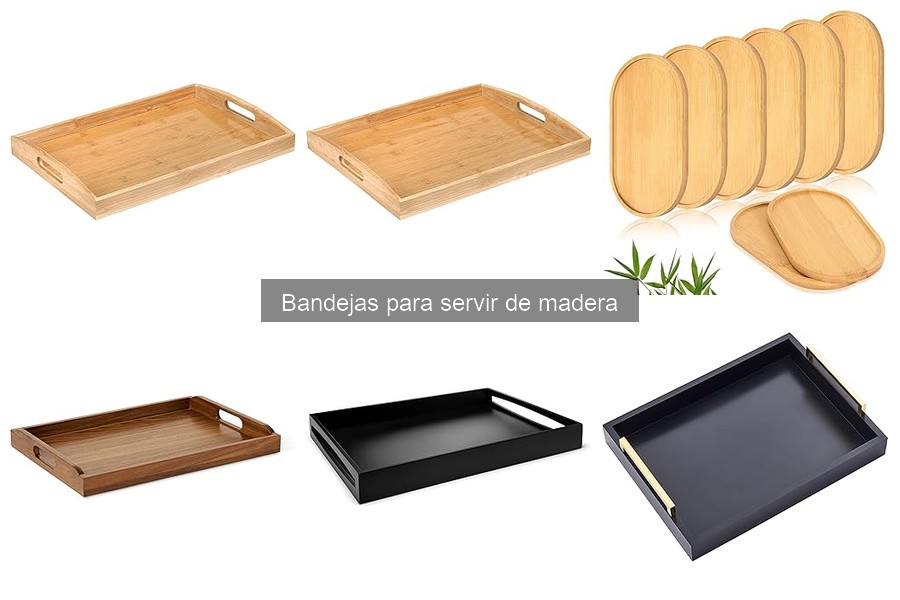 Ventajas de usar bandejas de madera para servir comidas
